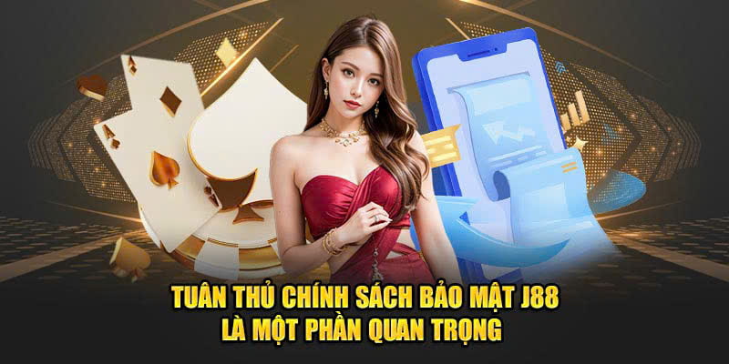 Hội viên cần tuân thủ chặt chẽ các chính sách do J88 ban hành