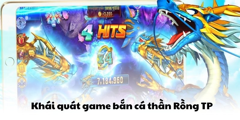 Khái quát game bắn cá thần Rồng TP