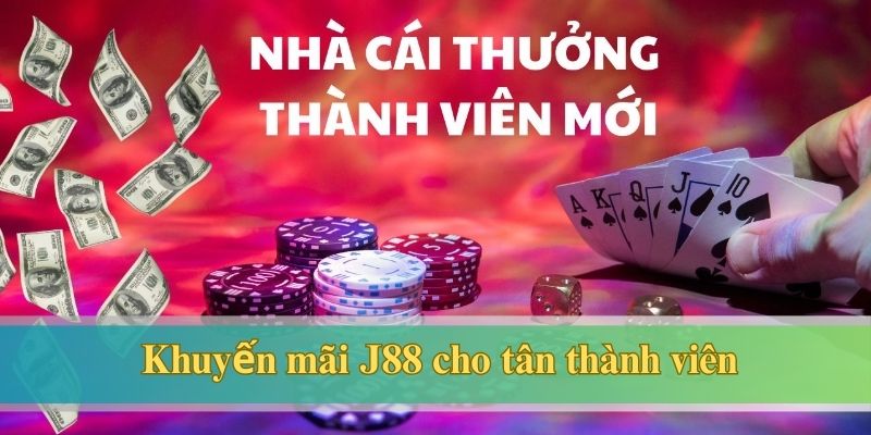 Khuyến mãi J88 dành cho người chơi mới đăng ký tham gia