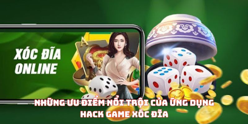 Những ưu điểm nổi trội của ứng dụng hack game xóc đĩa